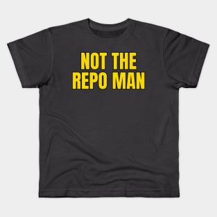 Not The Repo Man Kids T-Shirt